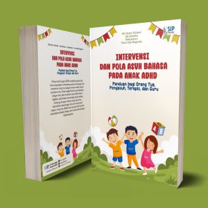 INTERVENSI DAN POLA ASUH BAHASA PADA ANAK ADHD: Panduan bagi Orang Tua, Pengasuh, Terapis, dan Guru