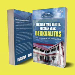 SEKOLAH YANG TERTIB, SEKOLAH YANG BERKUALITAS: Peran Administrasi dan Arsip dalam Pendidikan