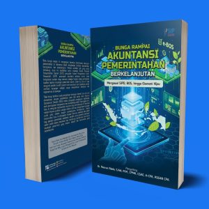 BUNGA RAMPAI AKUNTANSI PEMERINTAHAN BERKELANJUTAN: Mengawal SIPD, BOS, hingga Ekonomi Hijau