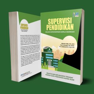 SUPERVISI PENDIDIKAN DALAM KEPEMIMPINAN KEPALA MADRASAH: Praktik dan Implikasinya terhadap Kinerja Guru Pendidikan Agama Islam