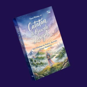 TRAVEL WRITING #3 CATATAN DI BAWAH LANGIT: DARI HIMALAYA KE PRANCIS, AUSTRALIA HINGGA NUSANTARA