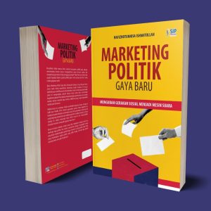MARKETING POLITIK GAYA BARU: Mengubah Gerakan Sosial Menjadi Mesin Suara