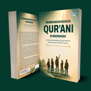 MEMBANGUN BUDAYA QUR’ANI DI MADRASAH Strategi Kepemimpinan Kepala Madrasah dalam Program Tahfidz Al-Qur’an