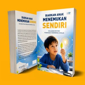 BIARKAN ANAK MENEMUKAN SENDIRI Keajaiban Metode Penemuan Terbimbing di Kelas