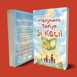 MENJAWAB TANYA SI KECIL Panduan Logis & Santun Menghadapi Pertanyaan Kritis Generasi Alfa tentang Islam
