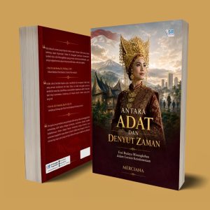 ANTARA ADAT DAN DENYUT ZAMAN Esai Budaya Minangkabau dalam Cermin Keindonesiaan