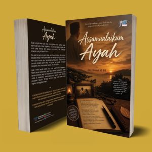ASSALAMUALAIKUM AYAH Sebuah Catatan Rindu untuk Ayah dan Ibu