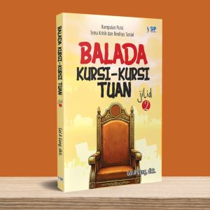 BALADA KURSI-KURSI TUAN JILID 2 Kumpulan Puisi Tema Kritik dan Realitas Sosial