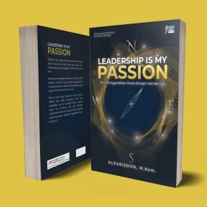 LEADERSHIP IS MY PASSION: Seni Menggerakkan Dunia dengan Hati dan Visi