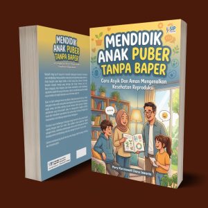 MENDIDIK ANAK PUBER TANPA BAPER CARA ASYIK DAN AMAN MENGENALKAN KESEHATAN REPRODUKSI