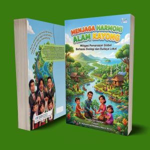 MENJAGA HARMONI KAYONG Mitigasi Pemanasan Global Berbasis Budaya Kayong