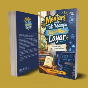 MENTARI YANG TAK MAMPU DIGANTIKAN LAYAR: Catatan Guru di Era Kecerdasan Buatan