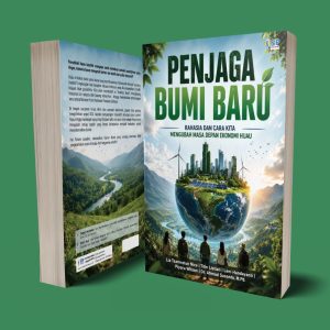 PENJAGA BUMI BARU Rahasia dan Cara Kita Mengubah Masa Depan Ekonomi Hijau