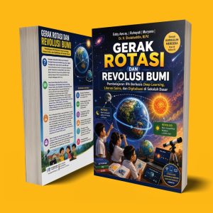 GERAK ROTASI DAN REVOLUSI BUMI Pembelajaran IPA Berbasis Deep Learning, Literasi Sains, dan Digitalisasi di Sekolah Dasar