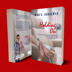 HOLDING ON Perjalanan Seorang Caregiver Menjaga Cinta dan Kewarasan di Tengah Kanker