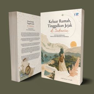 KELUAR RUMAH, TINGGALKAN JEJAK DI INDONESIA Catatan Sederhana Perjalanan Bersama di Indonesia