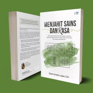 MENJAHIT SAINS DAN RASA Pentalogi Praktik Baik Pembelajaran Biologi Berbasis Higher-Order Thinking Skills (HOTS) dan Kontemplasi Eksistensial