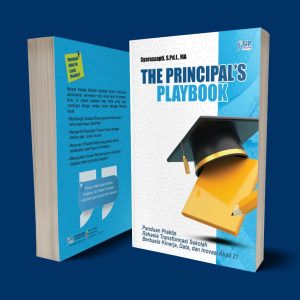 THE PRINCIPAL'S PLAYBOOK Panduan Praktis Rahasia Transformasi Sekolah Berbasis Kinerja, Data dan Inovasi Abad 21