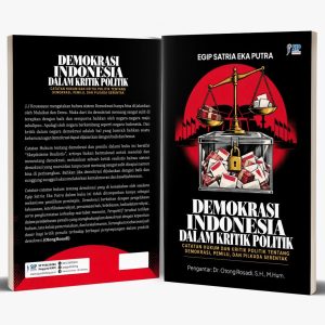 DEMOKRASI INDONESIA DALAM KRITIK POLITIK Catatan Hukum dan Kritik Politik Tentang Demokrasi, Pemilu, dan Pilkada Serentak