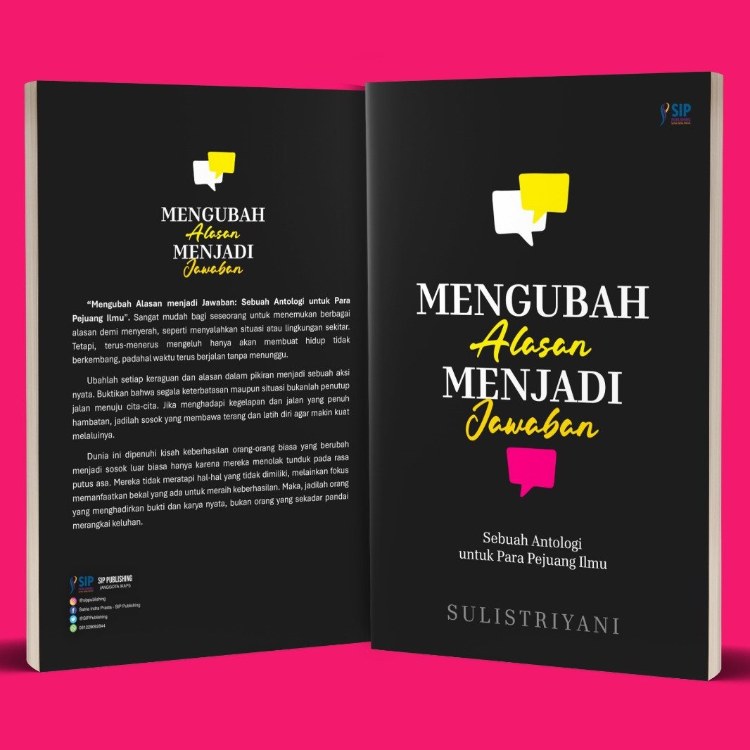 MENGUBAH ALASAN MENJADI JAWABAN Sebuah Antologi untuk Para Pejuang Ilmu
