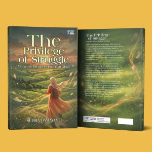 THE PRIVILEGE OF STRUGGLE Menjahit Mimpi Dengan Air Mata